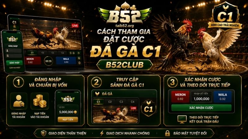 Cách tham gia đặt cược đá gà C1 B52CLUB