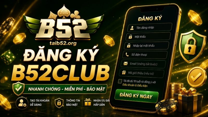 Lý do game thủ nên đăng ký B52CLUB để chơi game đổi thưởng