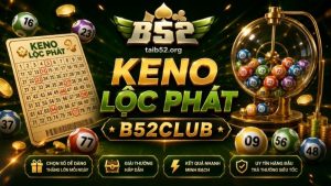 Keno Lộc Phát B52CLUB là game quay số