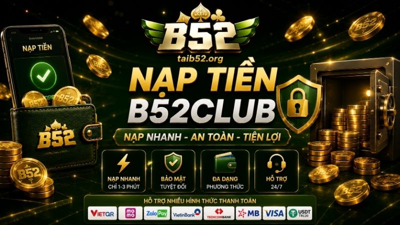 Những kênh nạp tiền B52CLUB nhanh chóng, an toàn