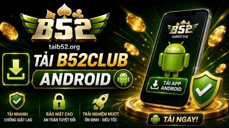 Những điều cần chuẩn bị trước khi tải B52CLUB Android