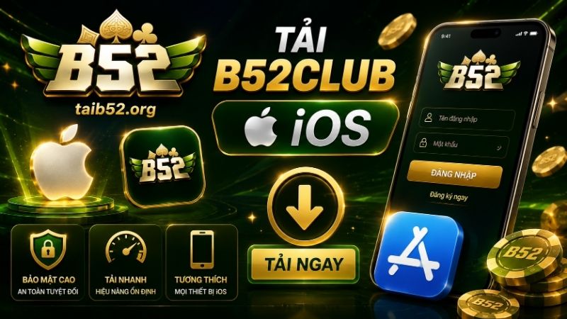 Ưu điểm khi tải B52CLUB iOS trải nghiệm trên điện thoại
