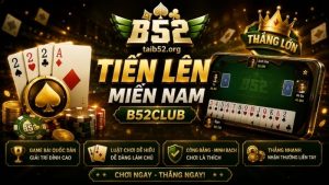 Đôi nét về game bài Tiến lên miền Nam B52CLUB