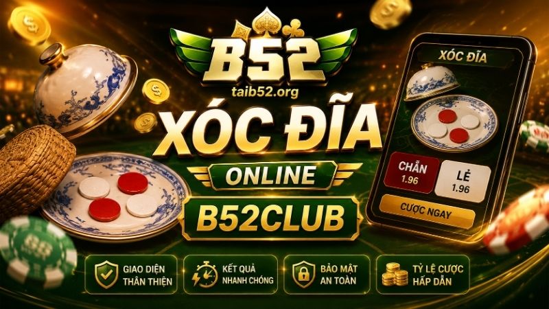 Giới thiệu sảnh chơi xóc đĩa online B52CLUB