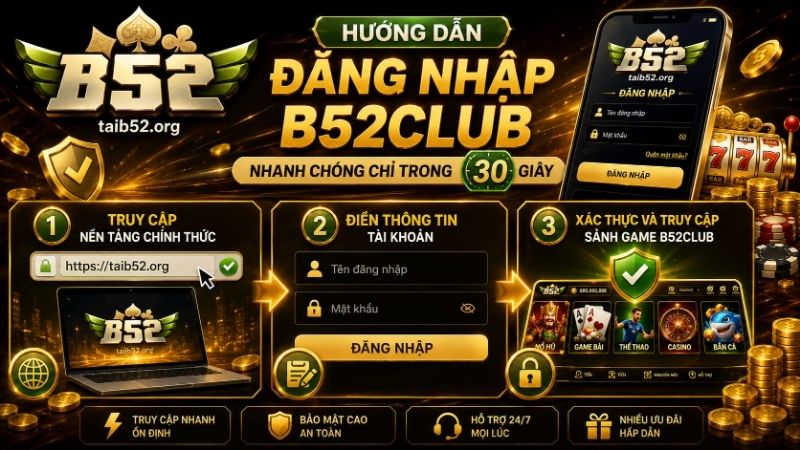 Hướng dẫn đăng nhập B52CLUB nhanh chóng chỉ trong 30 giây