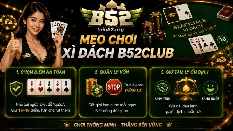 Mẹo chơi game bài Xì Dách B52CLUB hiệu quả, tăng tỷ lệ thắng