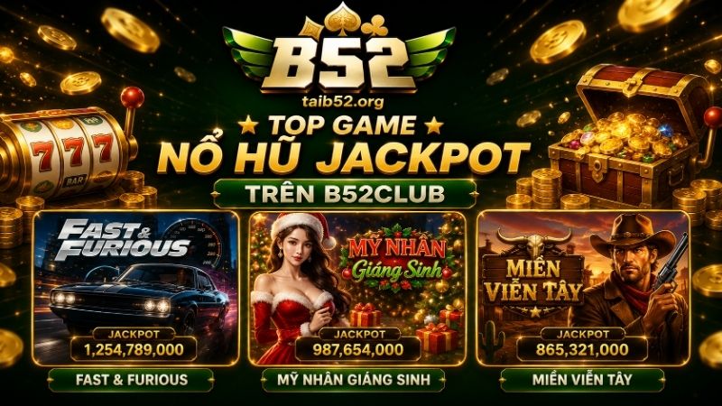 Top game nổ hũ Jackpot trên B52CLUB