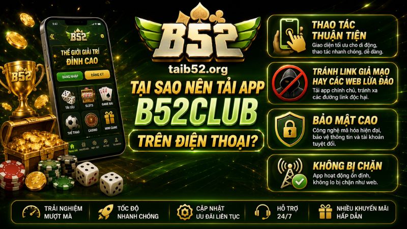 Lý do nên tải app B52CLUB trên điện thoại