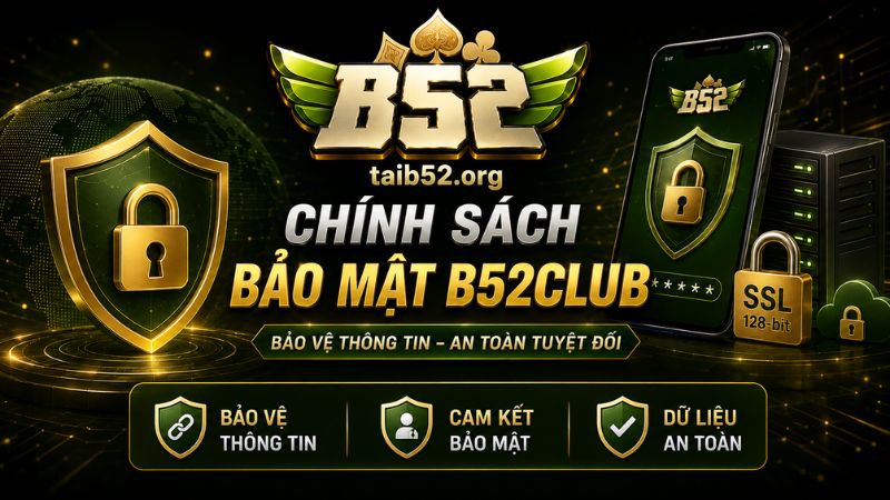 Chính sách bảo mật dữ liệu cá nhân khách hàng trên B52CLUB