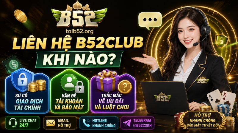 Trường hợp cần liên hệ cổng game B52CLUB