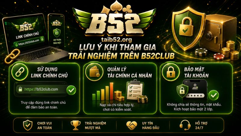 Lưu ý khi tham gia trải nghiệm trên B52CLUB